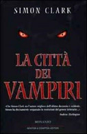 LA CITTA' DEI VAMPIRI NARRATIVA STRANIERA PRIMA EDIZIONE  SIMON CLARK - Science Fiction Et Fantaisie