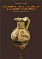 La Ceramica Indigena Decorata Della Sicilia Occidentale - ER - Kunst, Architectuur