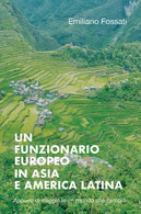 Un Funzionario Europeo In Asia E America Latina - Emiliano Fossati,  2019 - P - Kunst, Architectuur