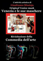 Venezia E Le Sue Maschere  Di Gianfranco Missiaja,  2015,  Youcanprint -  ER - Arte, Architettura