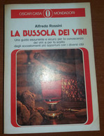 LA BUSSOLA DEI VINI - ALFREDO ROSSINI - MONDADORI - 1972 - M - Maison, Jardin, Cuisine