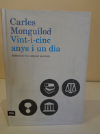 Vint-i-cinc Anys I Un Dia. Reflexions D'un Advocat Penalista. Carles Monguilod. Ed. Ara Llibres. Any 2009. - Novelas