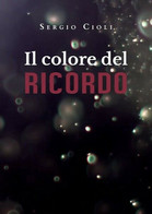 Il Colore Del Ricordo, Sergio Ciolli,  2019,  Youcanprint - ER - Médecine, Psychologie