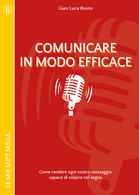 Comunicare In Modo Efficace. Come Rendere Ogni Nostro Messaggio Capace    - ER - Medecine, Psychology