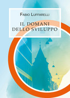 Il Domani Dello Sviluppo, Fabio Luffarelli,  2019,  Youcanprint- ER - Medecine, Psychology