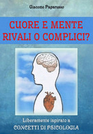 CUORE E MENTE - RIVALI O COMPLICI?  Giacomo Paparusso,  2019,  Youcanprint - ER - Medecine, Psychology