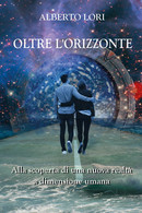 Oltre L’orizzonte,  Alberto Lori,  2019,  Youcanprint - ER - Medizin, Psychologie