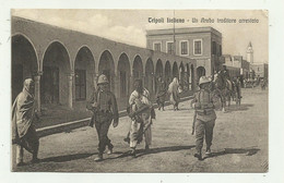 TRIPOLI ITALIANA  - UN ARABO TRADITORE ARRESTATO 1912 - VIAGGIATA  FP - Libya