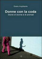 Donne Con La Coda, Di Estelo Anghilante,  2014,  Youcanprint - ER - Natura