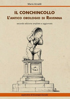 Il Conchincollo, L’antico Orologio Di Ravenna, Di Mario Arnaldi,  2019 - ER - Kunst, Architectuur