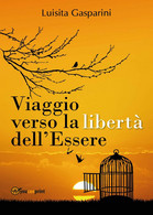 Viaggio Verso La Libertà Dell’Essere  Di Luisita Gasparini,  2017  -ER - Medizin, Psychologie