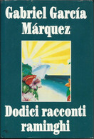 GABRIEL GARCIA MARQUEZ - Dodici Racconti Raminghi. - Novelle, Racconti