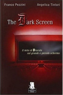 9788889541289 The Dark Screen. Il Mito Di Dracula Sul Grande E Piccolo Schermo.. - Gialli, Polizieschi E Thriller