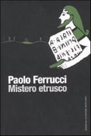 Mistero Etrusco - Paolo Ferrucci,  2007,  Edizioni Sylvestre Bonnard - Gialli, Polizieschi E Thriller