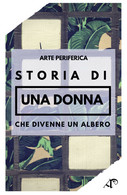 Storia Di Una Donna Che Divenne Un Albero (Miglioncino, Mamone, 2019) - ER - Kunst, Architectuur