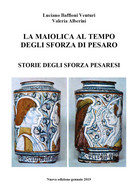 La Maiolica Al Tempo Degli Sforza, Di Pesaro  Di Luciano Baffioni Venturi - ER - Arts, Architecture