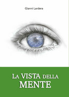 La Vista Della Mente  Di Gianni Lardera,  2017,  Youcanprint -ER - Geneeskunde, Psychologie