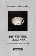 Dis-sentire Il Silenzio (centouno Tanka, Haiku E Senryu) - Lyrik