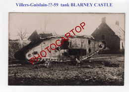TANK Anglais-BLARNEY CASTLE-Villers Guislain-?-CARTE PHOTO Allemande-Guerre 14-18-1 WK-France-59-Militaria- - War 1914-18