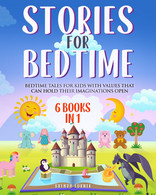 Stories For Bedtime (6 Books In 1). Bedtime Tales For Kids With Values That Can Hold Their Imaginations Open. - Bambini E Ragazzi