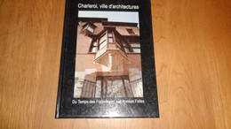 CHARLEROI VILLE D' ARCHITECTURES DU TEMPS DES FORTERESSES AUX ANNEES FOLLES Art Nouveau Eclectisme Neo Gothique - België