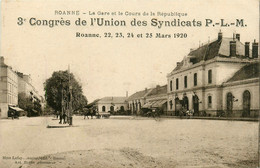 Roanne * La Gare Et Le Cours De La République * 3ème Congrès De L'union Des Syndicats PLM * 22 23 24 25 Mars 1920 - Roanne