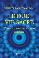 Le Due Vie Sacre. Cuore E Mente Nel Dialogo Spirituale - Medicina, Psicologia