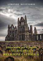 Letteratura Per Il Popolo--I Veleni Della Religione Cattolica (critica Ai Sacramenti) - Religione