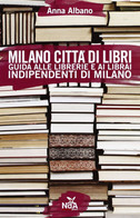 Milano Città Di Libri. Guida Alle Librerie E Ai Librai Indipendenti Di Milano - Gesellschaft, Wirtschaft, Politik
