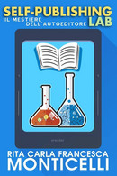 Self-publishing Lab: Il Mestiere Dell’autoeditore - Altri & Non Classificati