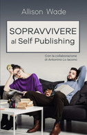 Sopravvivere Al Self Publishing - Altri & Non Classificati