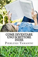 Come Diventare Uno Scrittore Indie La Guida Step By Step Per Creare, Promuovere, Vendere Ebook, Fare Guerrilla Marketing - Rechten En Economie