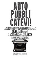 Autopubblicatevi! La Guida Definitiva Per Creare (Da Soli) E Pubblicare (Subito) Il Vostro Primo Libro/eBook (E Anche Qu - Droit Et économie