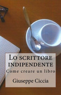 Lo Scrittore Indipendente Come Creare Un Libro - Derecho Y Economía