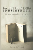 La Letteratura Inesistente: Un Non-manuale Di Scrittura - Altri & Non Classificati