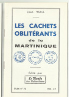 Les Cachets Oblitérants De La Martinique De 1878 à 1950 De Jean WALL - 9 Pages - Zonder Classificatie