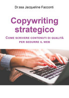 Copywriting Strategico: Come Scrivere Contenuti Di Qualità Per Sedurre Il Web - Altri & Non Classificati