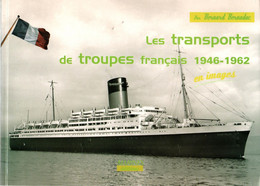 LES TRANSPORTS DE TROUPES FRANCAIS 1946 1962 MARINE NATIONALE  PAR B. BERNADAC - Bateaux