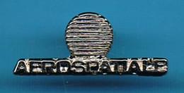 1 PIN'S //   ** AÉROSPATIALE ** - Space