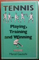 C1  Marcel Gautschi TENNIS Playing Training And Winning RELIE   Livre En ANGAIS - 1950-Heden