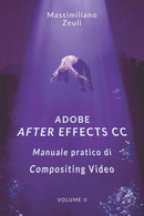 Adobe After Effects CC - Manuale Pratico Di Compositing Video (Volume 2): Interno A Colori - Informatica