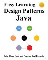 Easy Learning Design Patterns Java (3 Edition) Build Clean Code And Practice Real Example - Informatique