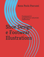 Shoe Design E Footwear Illustrations Fondamenti Di Progettazione Industriale Calzaturiera - Altri & Non Classificati