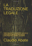 La Traduzione Legale Testi Tradotti E Annotati Tecniche Di Ricerca E Analisi Linguistica Strumenti Di Lavoro, Glossari - Droit Et économie