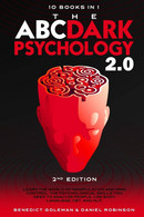 The ABC ... Dark Psychology 2.0 - 10 Books In 1 - 2nd Edition Learn The World Of Manipulation And Mind Control. The Psyc - Medecine, Psychology