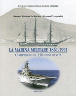 LA MARINA MILITARE 1861-1991<br />
COMPENDIO DI 130 ANNI DI VITA - Renato Battista La Racine - Franco Prosperini - Military Mail And Military History
