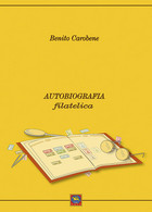 BENITO CAROBENE<br />
AUTOBIOGRAFIA FILATELICA - Benito Carobene - Philatelie Und Postgeschichte