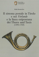 IL SISTEMA POSTALE IN TIROLO E NEI VORLANDE E LA LINEA ENIPONTANA DEI THURN UND TAXIS (1490-1769) - Erika Kustatscher - Philately And Postal History