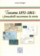 TOSCANA 1851-1861:<br />
I FRANCOBOLLI RACCONTANO LA STORIA - Lorenzo Gremigni - Filatelia E Storia Postale