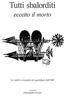 TUTTI SBALORDITI<br />
ECCETTO IL MORTO<br />
Le Infelici Cronache Dei Quotidiani Dell'800 - A Cura Di Alessandro Arseni - Correo Marítimo E Historia Postal